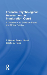 Forensic Psychological Assessment In Immigration Court: A Guidebook For Evidence-Based And Ethical Practice Forensic Psychological Assessment In Immigration Court: A Guidebook For Evidence-Based And Ethical Practice