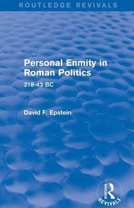 Personal Enmity In Roman Politics (Routledge Revivals): 218-43 Bc
