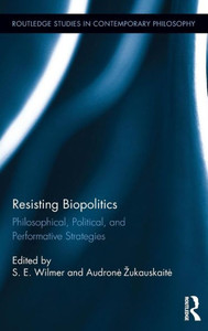 Resisting Biopolitics: Philosophical, Political, And Performative Strategies (Routledge Studies In Contemporary Philosophy) Resisting Biopolitics: Philosophical, Political, And Performative Strategies (Routledge Studies In Contemporary Philosophy)