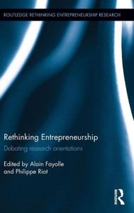 Rethinking Entrepreneurship: Debating Research Orientations (Routledge Rethinking Entrepreneurship Research)
