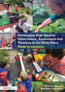 Developing High Quality Observation, Assessment And Planning In The Early Years