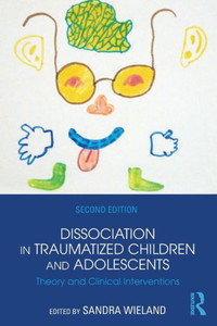 Dissociation In Traumatized Children And Adolescents Dissociation In Traumatized Children And Adolescents