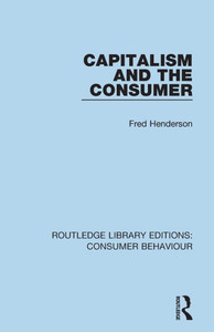 Capitalism And The Consumer (Rle Consumer Behaviour) (Routledge Library Editions: Consumer Behaviour) Capitalism And The Consumer (Rle Consumer Behaviour) (Routledge Library Editions: Consumer Behaviour)