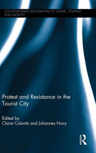 Protest And Resistance In The Tourist City (Contemporary Geographies Of Leisure, Tourism And Mobility)