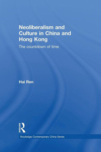 Neoliberalism And Culture In China And Hong Kong (Routledge Contemporary China Series)