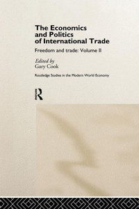 The Economics And Politics Of International Trade: Freedom And Trade: Volume Two (Routledge Studies In The Modern World Economy)