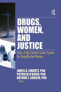 Drugs, Women, And Justice: Roles Of The Criminal Justice System For Drug-Affected Women