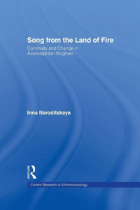 Song From The Land Of Fire: Continuity And Change In Azerbaijanian Mugham. (Current Research In Ethnomusicology: Outstanding Dissertations) Song From The Land Of Fire: Continuity And Change In Azerbaijanian Mugham. (Current Research In Ethnomusicology: Outstanding Dissertations)