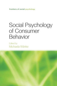 Social Psychology Of Consumer Behavior (Frontiers Of Social Psychology) Social Psychology Of Consumer Behavior (Frontiers Of Social Psychology)