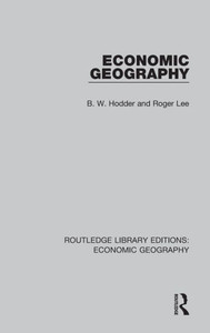 Economic Geography (Routledge Library Editions: Economic Geography) Economic Geography (Routledge Library Editions: Economic Geography)
