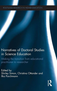 Narratives Of Doctoral Studies In Science Education: Making The Transition From Educational Practitioner To Researcher (Routledge Research In Higher Education) Narratives Of Doctoral Studies In Science Education: Making The Transition From Educational Practitioner To Researcher (Routledge Research In Higher Education)
