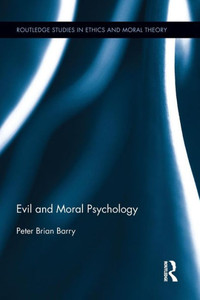 Evil And Moral Psychology (Routledge Studies In Ethics And Moral Theory)