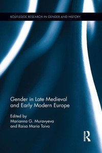 Gender In Late Medieval And Early Modern Europe (Routledge Research In Gender And History) Gender In Late Medieval And Early Modern Europe (Routledge Research In Gender And History)