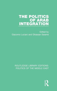 The Politics Of Arab Integration (Routledge Library Editions: Politics Of The Middle East)