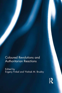 Coloured Revolutions And Authoritarian Reactions (Democratization Special Issues) Coloured Revolutions And Authoritarian Reactions (Democratization Special Issues)