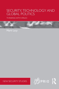 Security, Technology And Global Politics (Prio New Security Studies) Security, Technology And Global Politics (Prio New Security Studies)