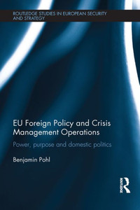 Eu Foreign Policy And Crisis Management Operations (Routledge Studies In European Security And Strategy)