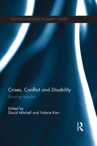 Crises, Conflict And Disability (Routledge Advances In Disability Studies) Crises, Conflict And Disability (Routledge Advances In Disability Studies)