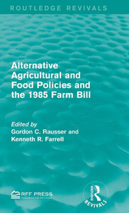 Alternative Agricultural And Food Policies And The 1985 Farm Bill (Routledge Revivals)