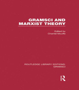 Gramsci And Marxist Theory (Rle: Gramsci) (Routledge Library Editions: Gramsci) Gramsci And Marxist Theory (Rle: Gramsci) (Routledge Library Editions: Gramsci)