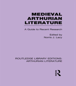 Medieval Arthurian Literature: A Guide To Recent Research (Routledge Library Editions: Arthurian Literature) Medieval Arthurian Literature: A Guide To Recent Research (Routledge Library Editions: Arthurian Literature)