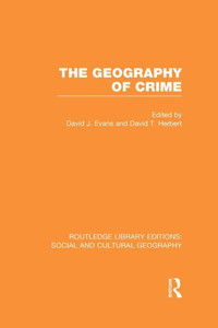 The Geography Of Crime (Rle Social & Cultural Geography) (Routledge Library Editions: Social And Cultural Geography) The Geography Of Crime (Rle Social & Cultural Geography) (Routledge Library Editions: Social And Cultural Geography)