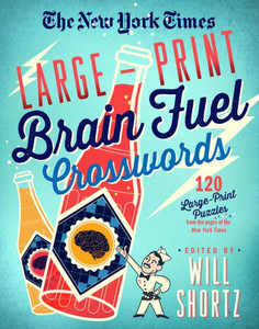 The New York Times Large-Print Brain Fuel Crosswords: 120 Large-Print Puzzles From The Pages Of The New York Times The New York Times Large-Print Brain Fuel Crosswords: 120 Large-Print Puzzles From The Pages Of The New York Times