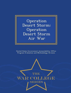 Operation Desert Storm: Operation Desert Storm Air War - War College Series