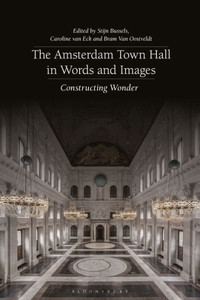 Amsterdam Town Hall In Words And Images, The: Constructing Wonders