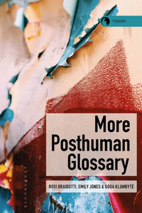 More Posthuman Glossary (Theory In The New Humanities)