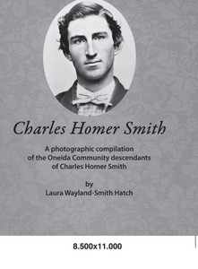 Charles Homer Smith: A Photographic Compilation Of The Oneida Community Descendants Of Charles Homer Smith Charles Homer Smith: A Photographic Compilation Of The Oneida Community Descendants Of Charles Homer Smith