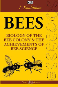 Bees: The Biology Of The Bee Colony And The Achievements Of Bee Science Bees: The Biology Of The Bee Colony And The Achievements Of Bee Science