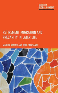 Retirement Migration And Precarity In Later Life (Ageing In A Global Context)