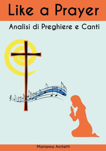 Like A Prayer: Analisi Di Canti E Preghiere (Italian Edition) Like A Prayer: Analisi Di Canti E Preghiere (Italian Edition)