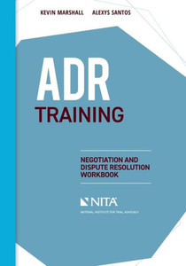 Adr Training: Negotiation And Dispute Resolution Workbook (Nita) Adr Training: Negotiation And Dispute Resolution Workbook (Nita)
