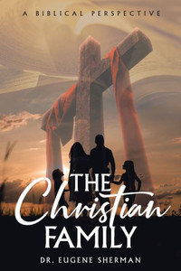 The Christian Family: A Biblical Perspective The Christian Family: A Biblical Perspective