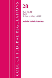 Code Of Federal Regulations, Title 28 Judicial Administration 0-42, Revised As Of July 1, 2020 Code Of Federal Regulations, Title 28 Judicial Administration 0-42, Revised As Of July 1, 2020