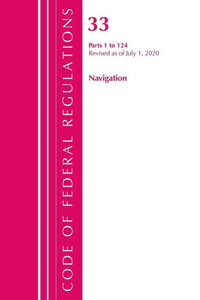 Code Of Federal Regulations, Title 33 Navigation And Navigable Waters 1-124, Revised As Of July 1, 2020 Code Of Federal Regulations, Title 33 Navigation And Navigable Waters 1-124, Revised As Of July 1, 2020