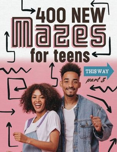 400 New Mazes For Teens Part 3 400 New Mazes For Teens Part 3