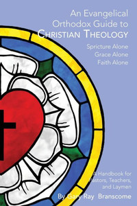 An Evangelical Orthodox Guide To Christian Theology