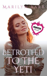 Betrothed To The Yeti: A Monster Brides Romance Betrothed To The Yeti: A Monster Brides Romance