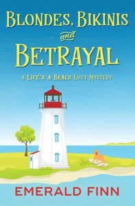 Blondes, Bikinis And Betrayal (A Life's A Beach Cozy Mystery) Blondes, Bikinis And Betrayal (A Life's A Beach Cozy Mystery)