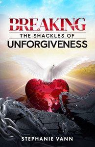 Breaking The Shackles Of Unforgiveness