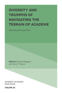 Diversity And Triumphs Of Navigating The Terrain Of Academe: International Perspectives (Diversity In Higher Education, 23) Diversity And Triumphs Of Navigating The Terrain Of Academe: International Perspectives (Diversity In Higher Education, 23)