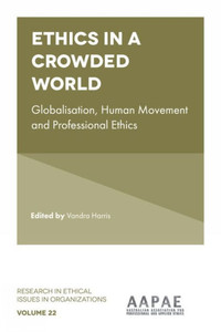 Ethics In A Crowded World: Globalisation, Human Movement And Professional Ethics (Research In Ethical Issues In Organizations, 22)