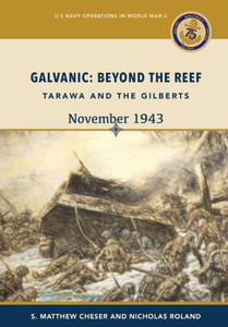 Galvanic: Beyond The Reef: Tarawa And The Gilberts, November 1943: Beyond The Reef: Tarawa And The Gilberts, November 1943: Beyond The Reef - Tarawa ... Tarawa And The Gilberts, 19: Beyond The Reef.