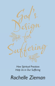 God?S Design For Suffering: How Spiritual Practices Help Us In Our Suffering God?S Design For Suffering: How Spiritual Practices Help Us In Our Suffering
