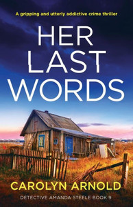 Her Last Words: A Gripping And Utterly Addictive Crime Thriller (Detective Amanda Steele) Her Last Words: A Gripping And Utterly Addictive Crime Thriller (Detective Amanda Steele)