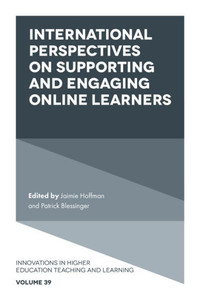 International Perspectives On Supporting And Engaging Online Learners (Innovations In Higher Education Teaching And Learning, 39) International Perspectives On Supporting And Engaging Online Learners (Innovations In Higher Education Teaching And Learning, 39)