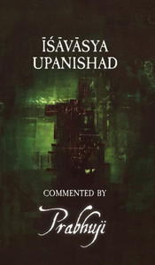Ishavasya Upanishad - Commented By Prabhuji